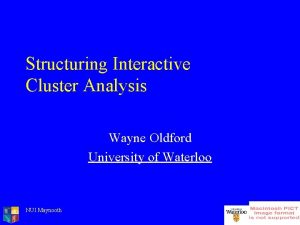 Structuring Interactive Cluster Analysis Wayne Oldford University of