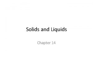 Solids and Liquids Chapter 14 Intermolecular forces Intramolecular