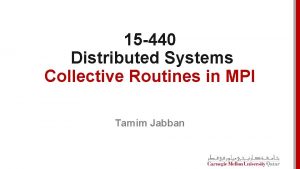 15 440 Distributed Systems Collective Routines in MPI