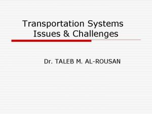 Transportation Systems Issues Challenges Dr TALEB M ALROUSAN