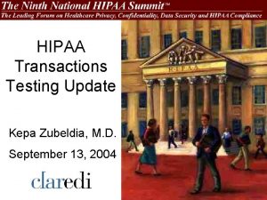 HIPAA Transactions Testing Update Kepa Zubeldia M D
