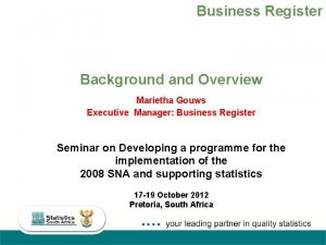 Business Register Background and Overview Marietha Gouws Executive