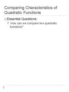 Comparing Characteristics of Quadratic Functions Essential Questions 7