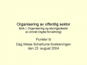 Organisering av offentlig sektor Bolk I Organisering og