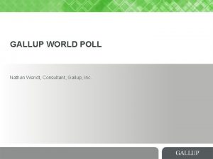 GALLUP WORLD POLL Nathan Wendt Consultant Gallup Inc