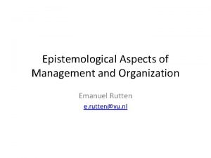 Epistemological Aspects of Management and Organization Emanuel Rutten