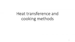 Heat transference and cooking methods 1 Topics Heating