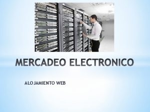 ALOJAMIENTO WEB Un hosting web es un servicio