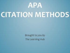 APA CITATION METHODS Brought to you by The