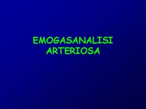 EMOGASANALISI ARTERIOSA Prelievo arterioso Il prelievo arterioso pu