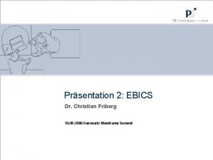 Prsentation 2 EBICS Dr Christian Friberg 18 09
