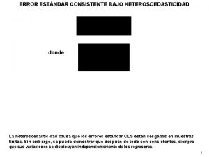 ERROR ESTNDAR CONSISTENTE BAJO HETEROSCEDASTICIDAD donde La heteroscedasticidad