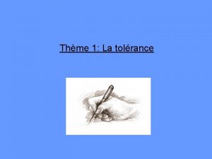 Thme 1 La tolrance Notes Tolrance Attitude douverture