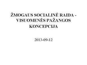 MOGAUS SOCIALIN RAIDA VISUOMENS PAANGOS KONCEPCIJA 2013 09