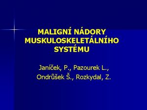 MALIGN NDORY MUSKULOSKELETLNHO SYSTMU Janek P Pazourek L