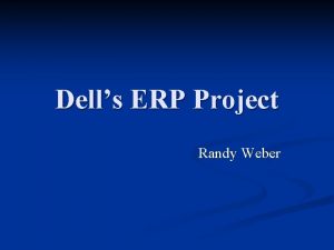 Dells ERP Project Randy Weber Introduction n ERP