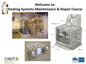 Welcome to Heating Systems Maintenance Repair Course Agenda