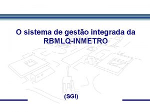 O sistema de gesto integrada da RBMLQINMETRO SGI