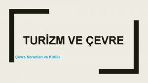 TURZM VE EVRE evre Sorunlar ve Kirlilik Ekosistem