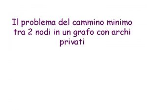 Il problema del cammino minimo tra 2 nodi