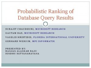 Probabilistic Ranking of Database Query Results SURAJIT CHAUDHURI