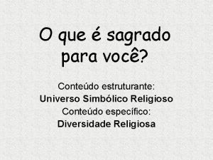 O que sagrado para voc Contedo estruturante Universo