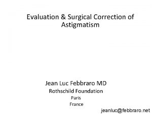 Evaluation Surgical Correction of Astigmatism Jean Luc Febbraro