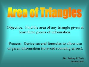 Objective Find the area of any triangle given
