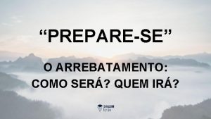 PREPARESE O ARREBATAMENTO COMO SER QUEM IR Assim