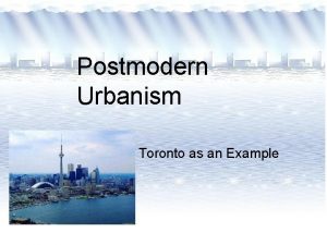 Postmodern Urbanism Toronto as an Example Outline Clarification