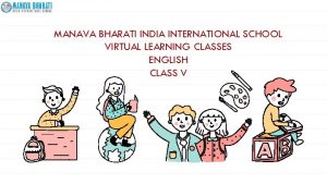 MANAVA BHARATI INDIA INTERNATIONAL SCHOOL VIRTUAL LEARNING CLASSES