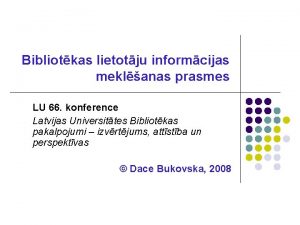 Bibliotkas lietotju informcijas meklanas prasmes LU 66 konference