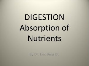 DIGESTION Absorption of Nutrients By Dr Eric Berg