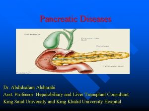 Pancreatic Diseases Dr Abdulsalam Alsharabi Asst Professor Hepatobiliary