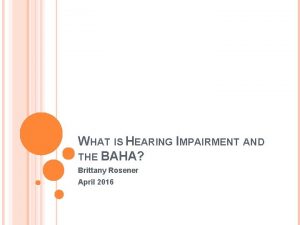 WHAT IS HEARING IMPAIRMENT AND THE BAHA Brittany