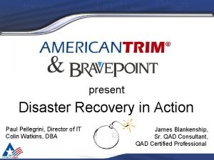 present Disaster Recovery in Action Paul Pellegrini Director