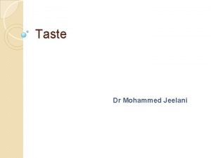 Taste Dr Mohammed Jeelani Specific learning outcomes Outline