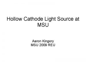 Hollow Cathode Light Source at MSU Aaron Kingery