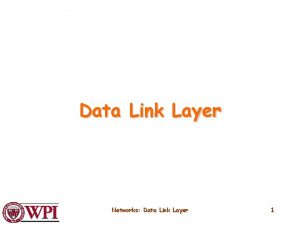 Data Link Layer Networks Data Link Layer 1