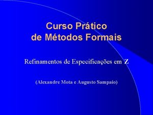 Curso Prtico de Mtodos Formais Refinamentos de Especificaes