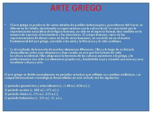 ARTE GRIEGO El arte griego es producto de