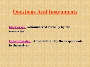 Questions And Instruments Interviews Administered verbally by the