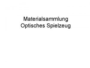 Materialsammlung Optisches Spielzeug Introduction During the 19 th