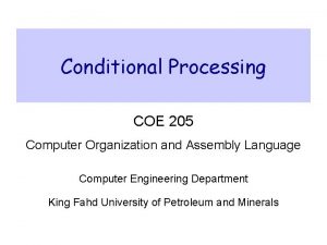 Conditional Processing COE 205 Computer Organization and Assembly