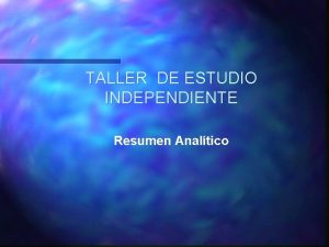 TALLER DE ESTUDIO INDEPENDIENTE Resumen Analtico Resumen analtico
