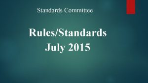Standards Committee RulesStandards July 2015 Committee Members Rodney