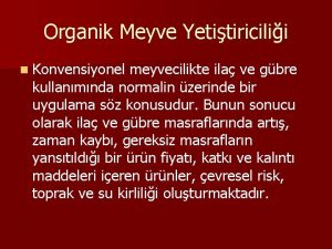 Organik Meyve Yetitiricilii n Konvensiyonel meyvecilikte ila ve