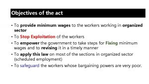 Objectives of the act To provide minimum wages