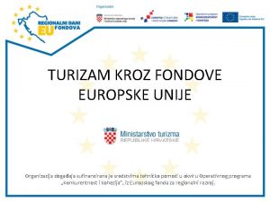 TURIZAM KROZ FONDOVE EUROPSKE UNIJE Organizacija dogaaja sufinancirana