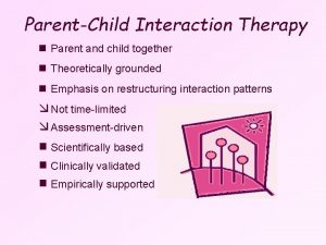 ParentChild Interaction Therapy n Parent and child together